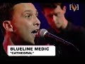 Blueline Medic - Cathedral - Live @ Channel V (Live Music Video)