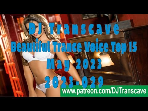 🎵🎵 ▶▶ DJ Transcave - Beautiful Trance Voice Top 15 (2023) - 029 - May 2023 ◄◄ 🎵🎵