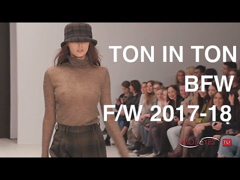 TON IN TON | FALL WINTER 2017-18 | FASHION SHOW | EXCLUSIVE
