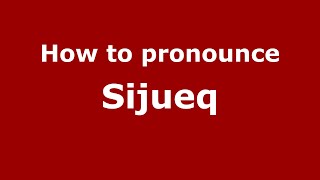 How to pronounce Sijueq