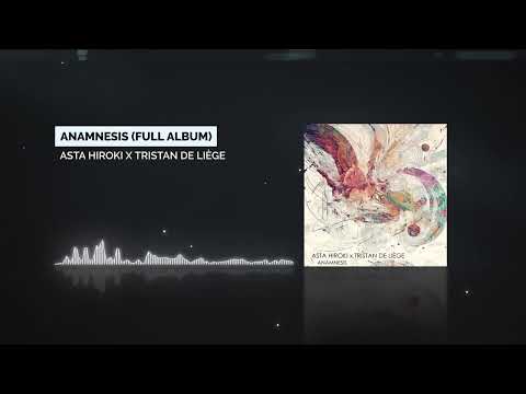 Asta Hiroki x Tristan de Liège - Anamnesis (Full Album)