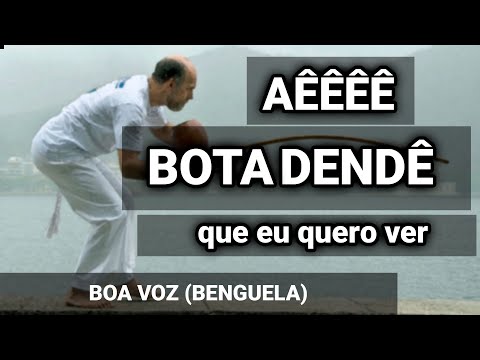 Aê BOTA DENDÊ que eu quero ver - BOA VOZ - CAPOEIRA SONG