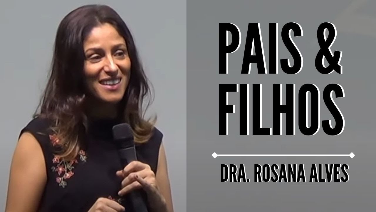 Dra. Rosana Alves - Pais e Filhos (Mensagem)