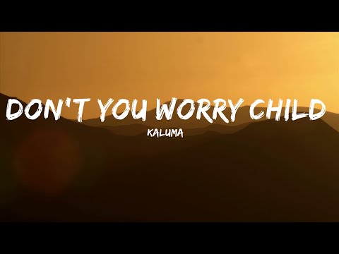 KALUMA - Don't You Worry Child (Lyrics) ft. Courtney Drummey  | Lyric / Letra