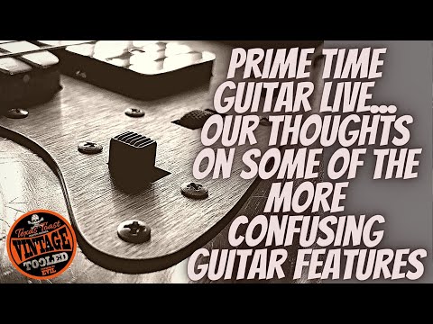 Prime Time Guitar LIVE... Our Thoughts On Some Of The More Confusing Guitar Features