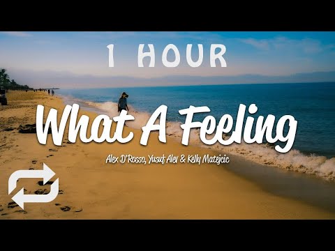 [1 HOUR 🕐 ] Alex D'rosso, Yusuf Alev, Kelly Matejcic - What A Feeling (Lyrics)
