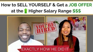 How to Sell Yourself and Get a Job Offer at the Higher Salary Range (Exactly How He Did It!)