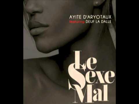 Ayité d'Aryotaux - Le Sexe Mal (avec Deuf la Dalle) - Audio