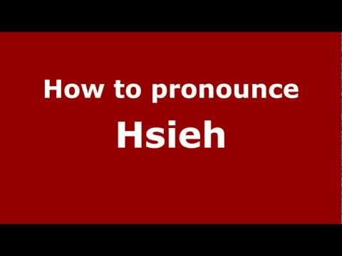 How to Pronounce Hsieh - PronounceNames.com