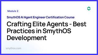 Module 2 : Crafting Elite Agents   Best Practices in SmythOS Development  - Part 6