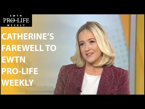 Catherine Hadro’s Farewell to EWTN Pro-Life Weekly