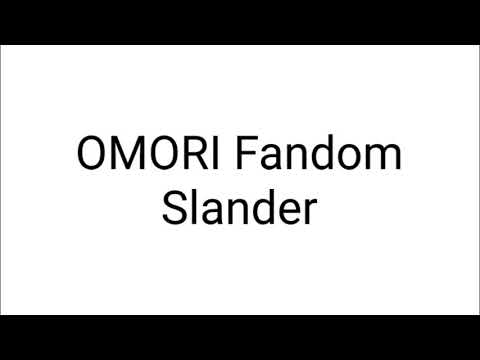 Omori Fandom Slander