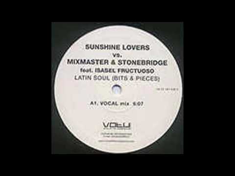 Sunshine Lovers vs. Mixmaster & SB ft. Isabel Fructuoso - Latin Soul (Bits & Pieces) (Vocal Mix)