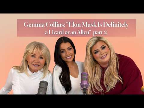 Gemma Collins: “Elon Musk Is Definitely a Lizard or an Alien” (Part 2) - S1 E10