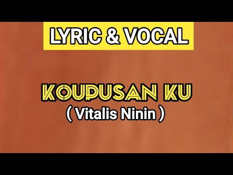 KOUPUSAN KU / SAYANG KU - VITALIS NININ | VOCAL + LYRIC