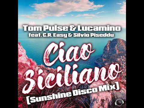 Tom Pulse & Lucamino feat. C.R. Easy & Silvio Piseddu - Ciao Siciliano (Sunshine Disco Mix)