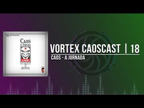 Vortex CaosCast – 18 – CAOS, A Jornada