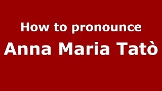 How to pronounce Anna Maria Tatò