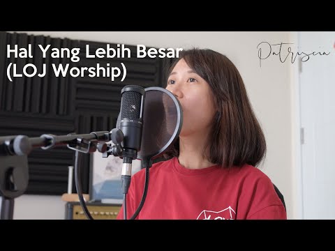 Hal Yang Lebih Besar - LOJ Worship (COVER Patriscia Tania)