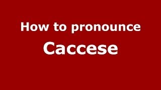 How to pronounce Caccese