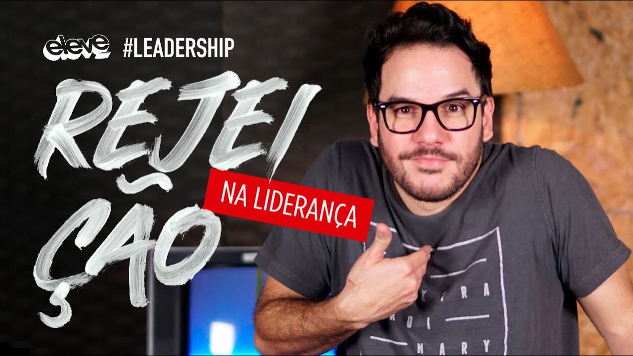 Rejeição na Liderança | Eleve #Leadership