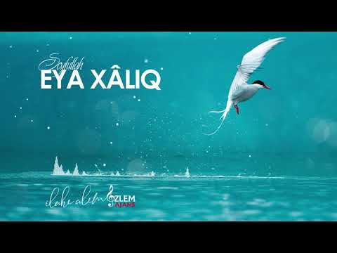 EYA XÂLIQ -  SEYFULLAH 𝄞