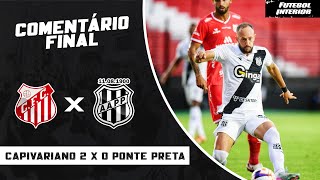 COMENTÁRIO FINAL: CAPIVARIANO 2 X 0 PONTE PRETA | CAMPEONATO PAULISTA SÉRIE A1