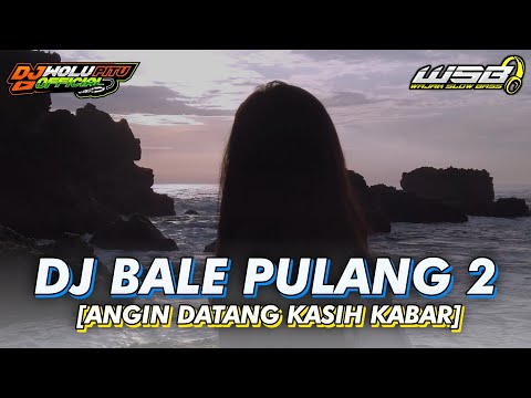 DJ BALE PULANG 2 [ANGIN DATANG KASIH KABAR] - DJ SLOW BASS HOREG