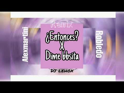 ¿Entonces? X DIME BBSITA (REMIX DJ LEHOX)