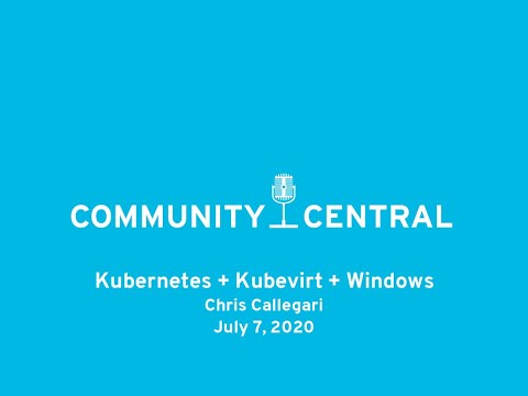 Community Central: Kubernetes + Kubevirt + Windows