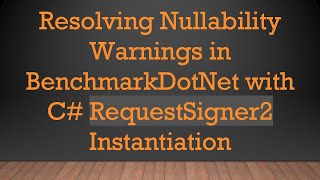 Download the video "Resolving Nullability Warnings in BenchmarkDotNet with C#  RequestSigner2 Instantiation"