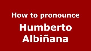 How to pronounce Humberto Albiñana