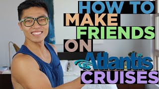 How To Make Friends on Atlantis Gay Cruises || Gay Cruise Tips