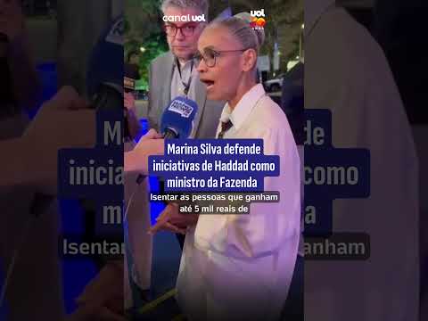 Marina Silva defende iniciativas de Haddad como ministro da Fazenda