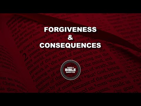 Question Regarding Forgiveness & Consequences