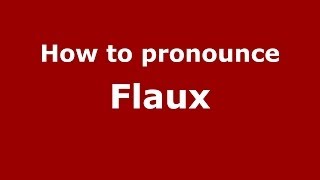 How to pronounce Flaux