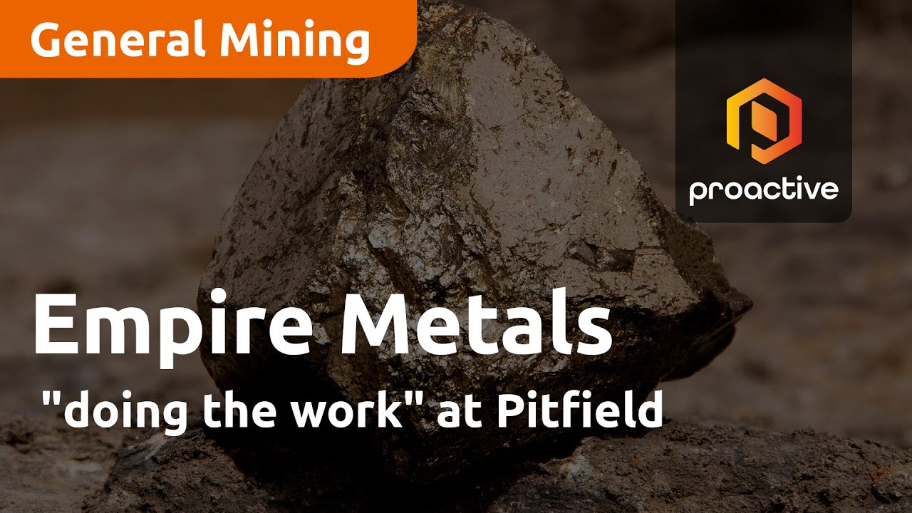 Empire Metals "doing the work" at Pitfield