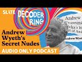 Andrew Wyeth's Secret Nudes (Encore) | Decoder Ring