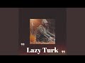 Lazy Turk