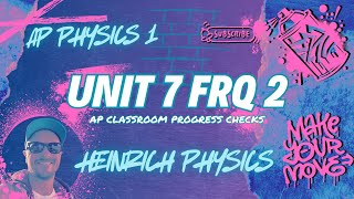 AP Physcis 1: Unit 7 FRQ 2: AP CLASSROOM PROGRESS CHECK FRQ's