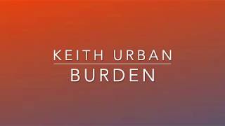 Keith Urban - Burden (Lyrics)