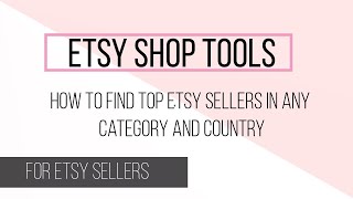 How To Find Top Etsy Sellers In Any Category and Country - Etsy Shop Tools