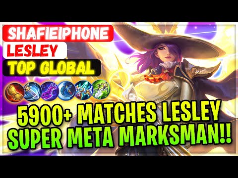 5900+ Matches Lesley Super Meta Marksman!! [ Top Global Lesley ] Shafieiphone - Mobile Legends Build
