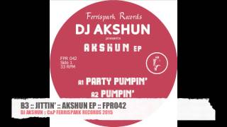 B3 :: JITTIN' :: AKSHUN EP :: DJ AKSHUN