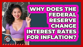 Why Does The Federal Reserve Change Interest Rates For Inflation? - The Everyday Why