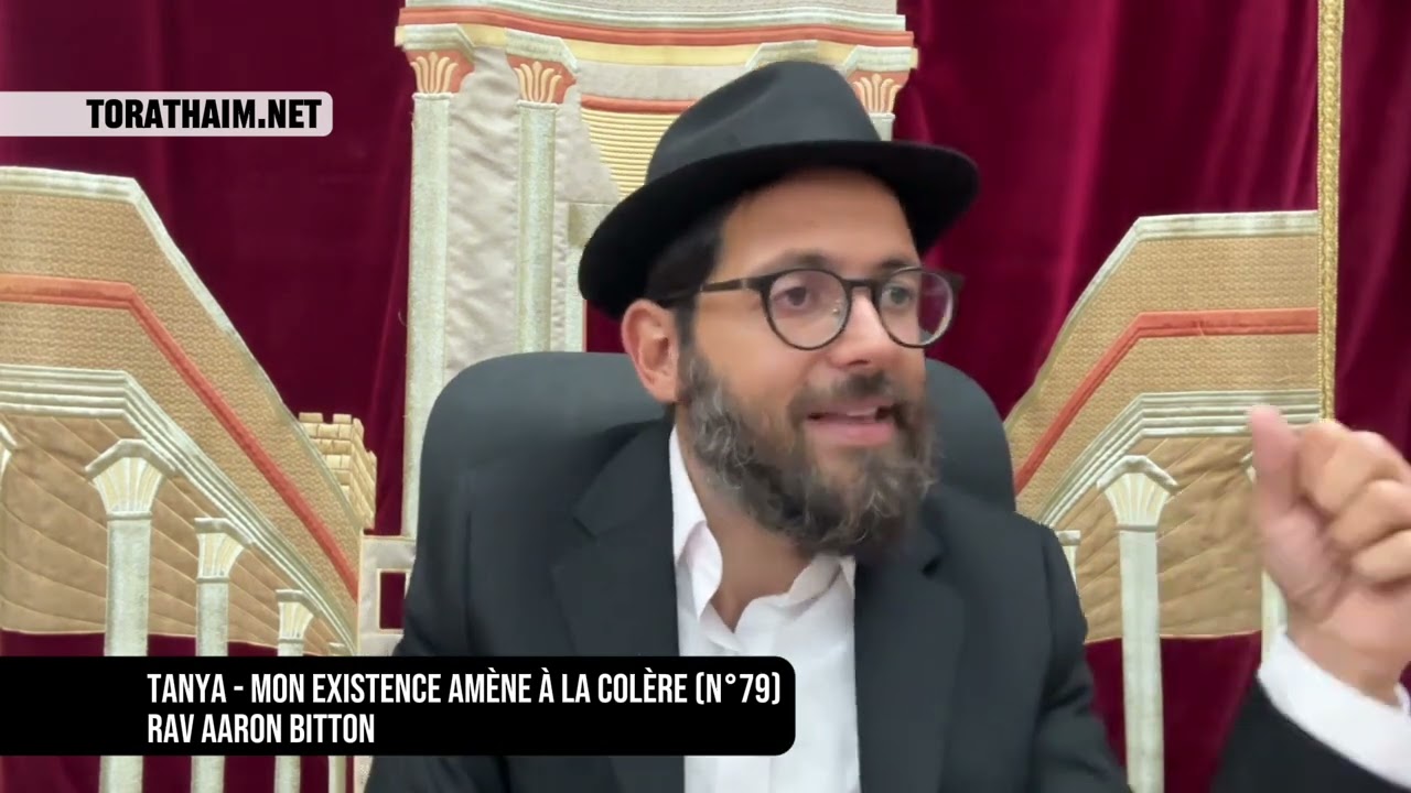 Tanya - Mon existence amène à la colère (N°79) Rav Aaron Bitton
