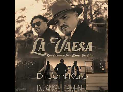 OBED HERNANDEZ, JOSUE RARUJO , KIKI MAYA , LA VAESA 2025  REMIX DJ JONI KALO X DJ ANGEL GIMENEZ