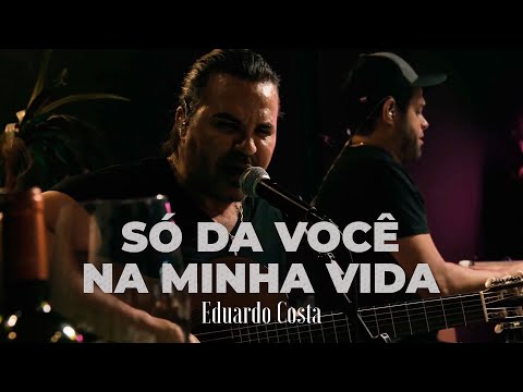 SÓ DA VOCE NA MINHA VIDA| Eduardo Costa