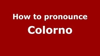 How to pronounce Colorno