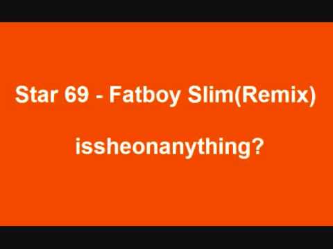 Star 69 - Fatboy Slim(Remix) by issheonanything?